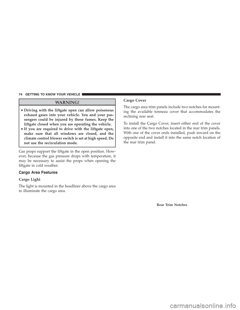 JEEP PATRIOT 2017 1.G Manual PDF WARNING!
•Driving with the liftgate open can allow poisonous
exhaust gases into your vehicle. You and your pas-
sengers could be injured by these fumes. Keep the
liftgate closed when you are operati JEEP PATRIOT 2017 1.G Manual PDF WARNING!
•Driving with the liftgate open can allow poisonous
exhaust gases into your vehicle. You and your pas-
sengers could be injured by these fumes. Keep the
liftgate closed when you are operati