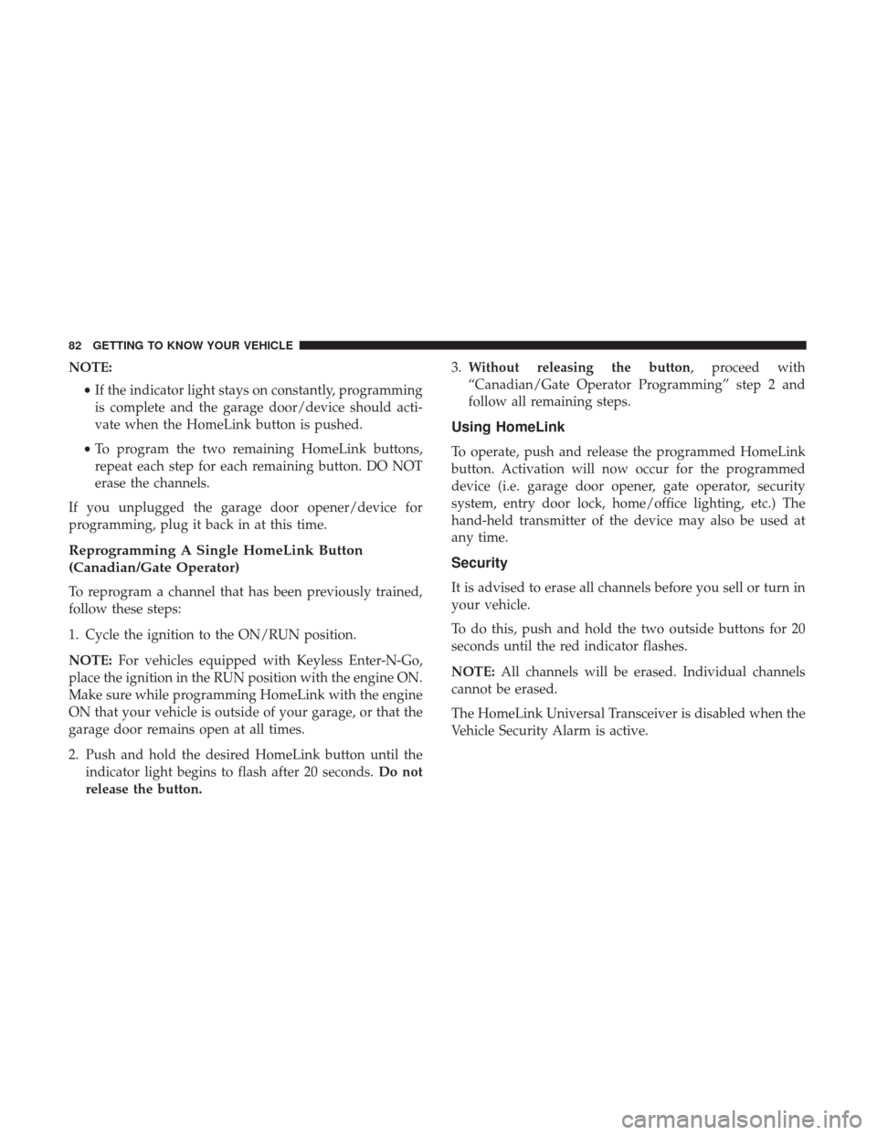 JEEP PATRIOT 2017 1.G Manual Online NOTE:•If the indicator light stays on constantly, programming
is complete and the garage door/device should acti-
vate when the HomeLink button is pushed.
• To program the two remaining HomeLink b JEEP PATRIOT 2017 1.G Manual Online NOTE:•If the indicator light stays on constantly, programming
is complete and the garage door/device should acti-
vate when the HomeLink button is pushed.
• To program the two remaining HomeLink b