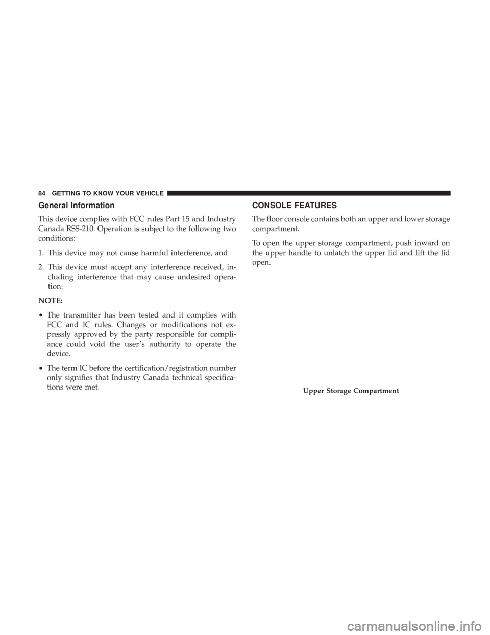 JEEP PATRIOT 2017 1.G Manual Online General Information
This device complies with FCC rules Part 15 and Industry
Canada RSS-210. Operation is subject to the following two
conditions:
1. This device may not cause harmful interference, an JEEP PATRIOT 2017 1.G Manual Online General Information
This device complies with FCC rules Part 15 and Industry
Canada RSS-210. Operation is subject to the following two
conditions:
1. This device may not cause harmful interference, an
