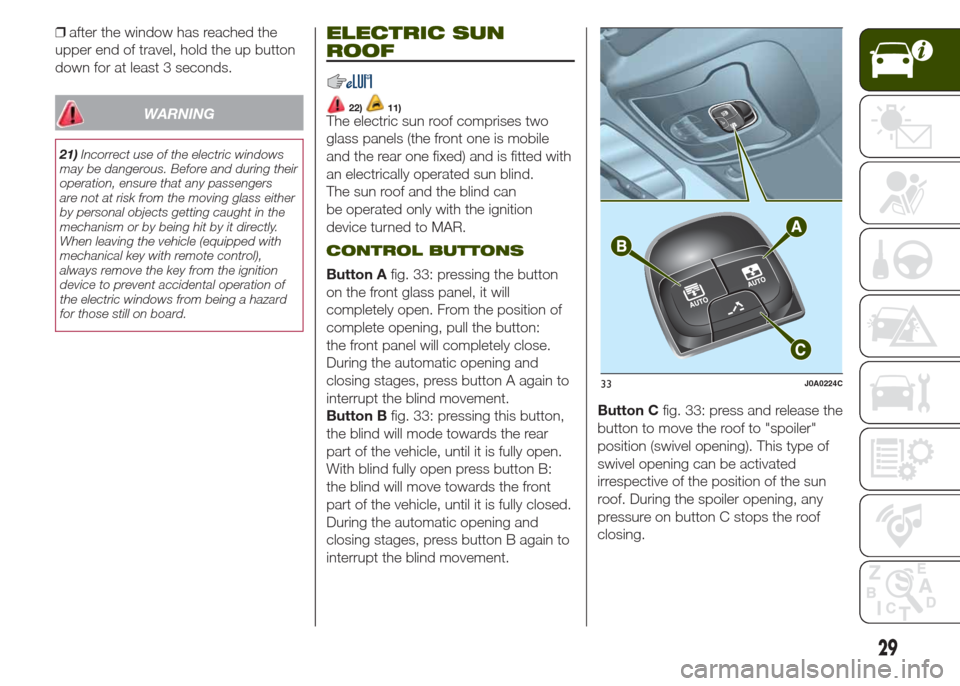 JEEP RENEGADE 2014 1.G Owners Guide ❒after the window has reached the
upper end of travel, hold the up button
down for at least 3 seconds.
WARNING
21)Incorrect use of the electric windows
may be dangerous. Before and during their
oper JEEP RENEGADE 2014 1.G Owners Guide ❒after the window has reached the
upper end of travel, hold the up button
down for at least 3 seconds.
WARNING
21)Incorrect use of the electric windows
may be dangerous. Before and during their
oper