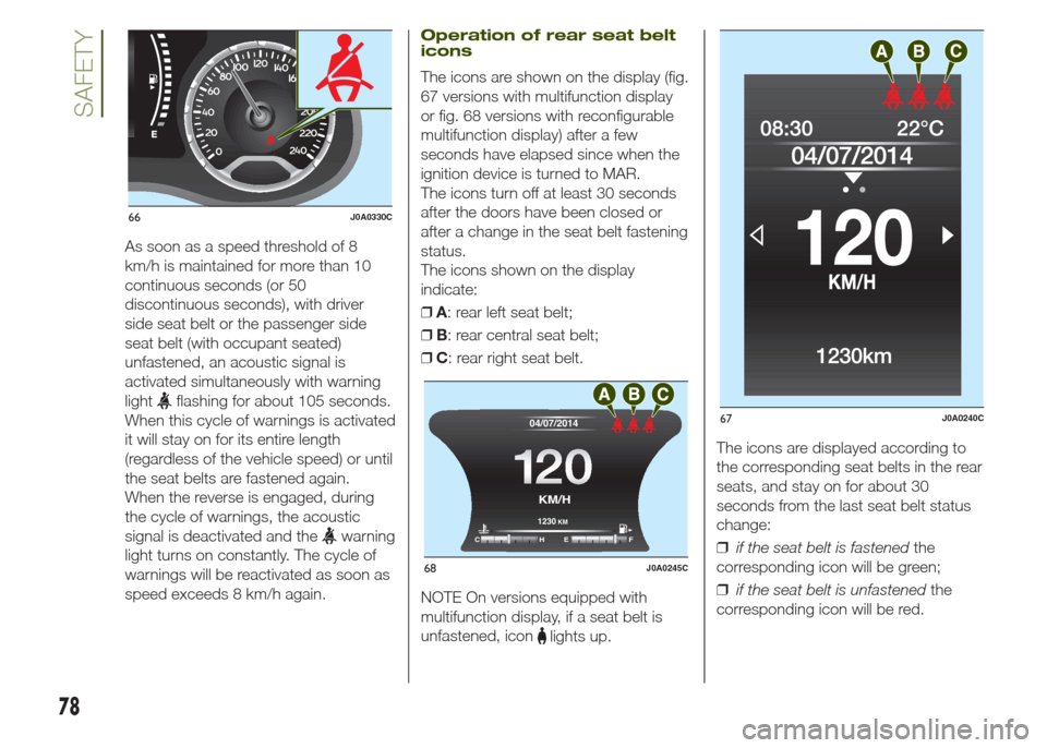 JEEP RENEGADE 2014 1.G Manual PDF As soon as a speed threshold of 8
km/h is maintained for more than 10
continuous seconds (or 50
discontinuous seconds), with driver
side seat belt or the passenger side
seat belt (with occupant seated JEEP RENEGADE 2014 1.G Manual PDF As soon as a speed threshold of 8
km/h is maintained for more than 10
continuous seconds (or 50
discontinuous seconds), with driver
side seat belt or the passenger side
seat belt (with occupant seated