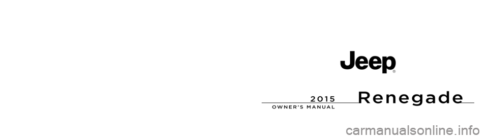 JEEP RENEGADE 2015 1.G Owners Manual Renegade
OWNER’S MANUAL
2015 Renegade
15BU-126-AAFirst Edition Rev 1Printed in U.S.A.
2015
Chrysler Group LLC 