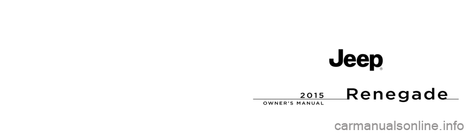 JEEP RENEGADE 2015 1.G Owners Manual Renegade
OWNER’S MANUAL
2015 Renegade
15BU-126-AAFirst Edition Rev 1Printed in U.S.A.
2015
Chrysler Group LLC JEEP RENEGADE 2015 1.G Owners Manual Renegade
OWNER’S MANUAL
2015 Renegade
15BU-126-AAFirst Edition Rev 1Printed in U.S.A.
2015
Chrysler Group LLC