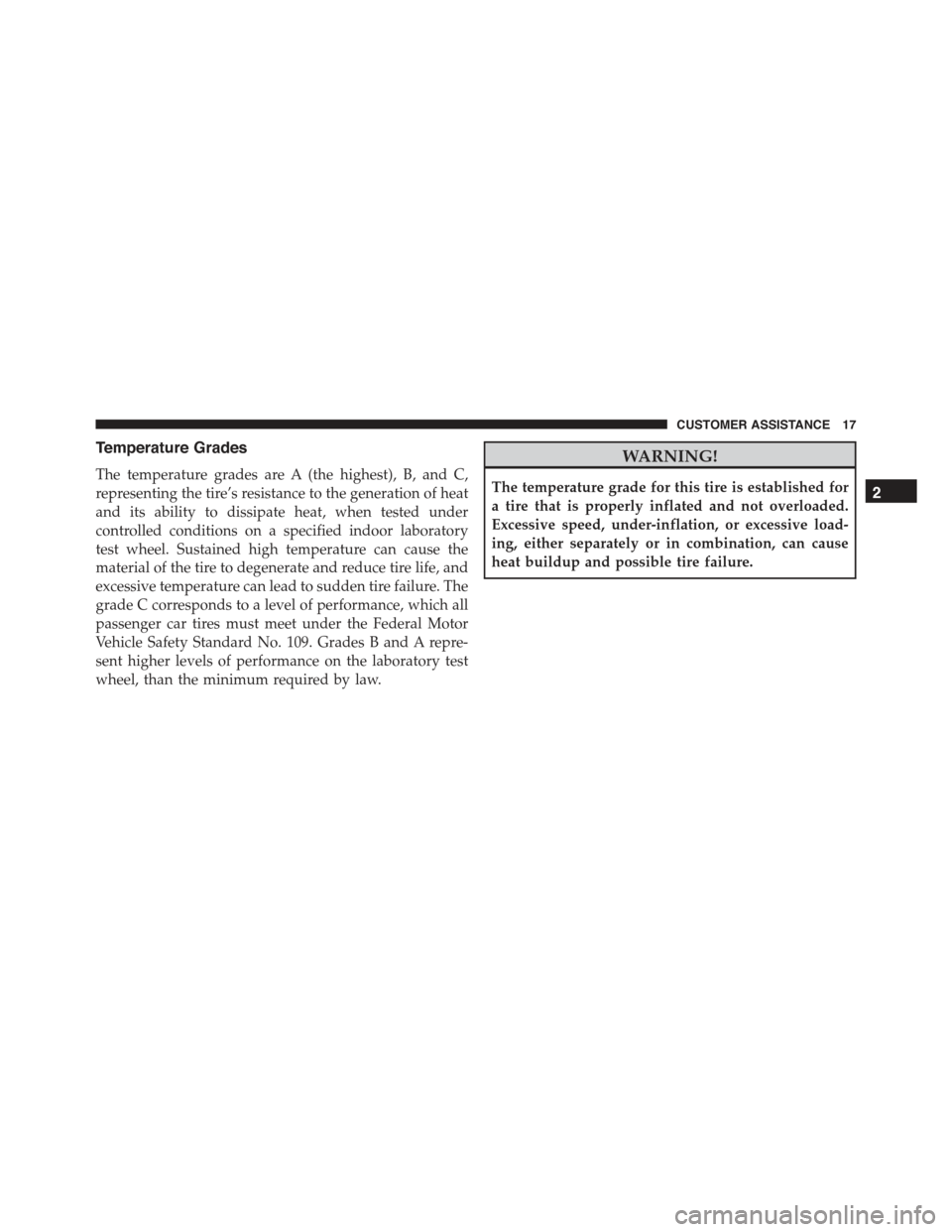 JEEP RENEGADE 2015 1.G User Guide Temperature Grades
The temperature grades are A (the highest), B, and C,
representing the tire’s resistance to the generation of heat
and its ability to dissipate heat, when tested under
controlled JEEP RENEGADE 2015 1.G User Guide Temperature Grades
The temperature grades are A (the highest), B, and C,
representing the tire’s resistance to the generation of heat
and its ability to dissipate heat, when tested under
controlled
