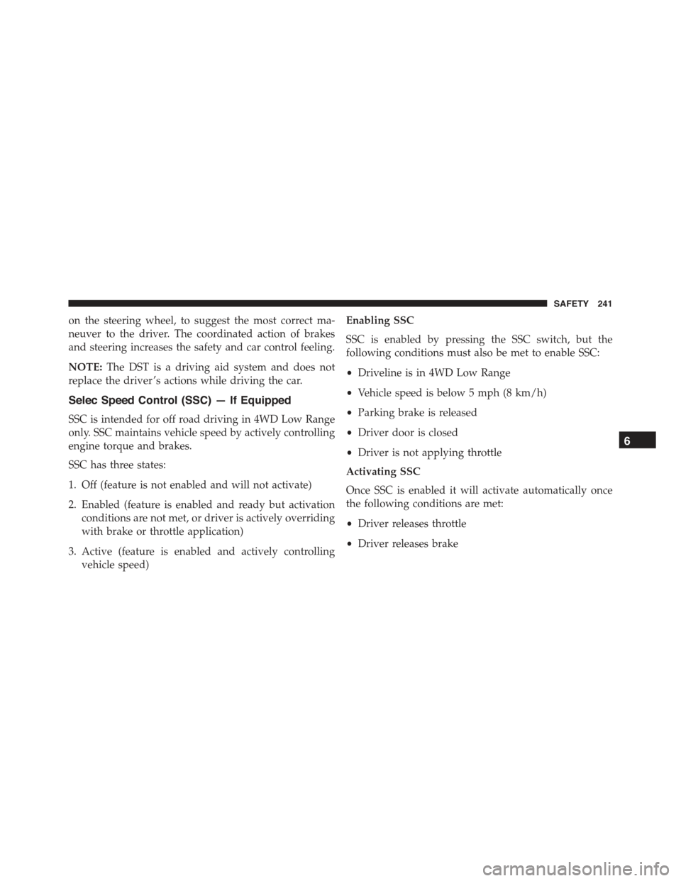 JEEP RENEGADE 2015 1.G Owners Manual on the steering wheel, to suggest the most correct ma-
neuver to the driver. The coordinated action of brakes
and steering increases the safety and car control feeling.
NOTE:The DST is a driving aid s JEEP RENEGADE 2015 1.G Owners Manual on the steering wheel, to suggest the most correct ma-
neuver to the driver. The coordinated action of brakes
and steering increases the safety and car control feeling.
NOTE:The DST is a driving aid s