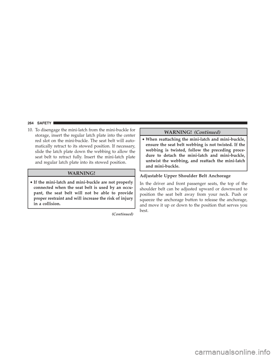 JEEP RENEGADE 2015 1.G Owners Manual 10. To disengage the mini-latch from the mini-buckle for
storage, insert the regular latch plate into the center
red slot on the mini-buckle. The seat belt will auto-
matically retract to its stowed p JEEP RENEGADE 2015 1.G Owners Manual 10. To disengage the mini-latch from the mini-buckle for
storage, insert the regular latch plate into the center
red slot on the mini-buckle. The seat belt will auto-
matically retract to its stowed p