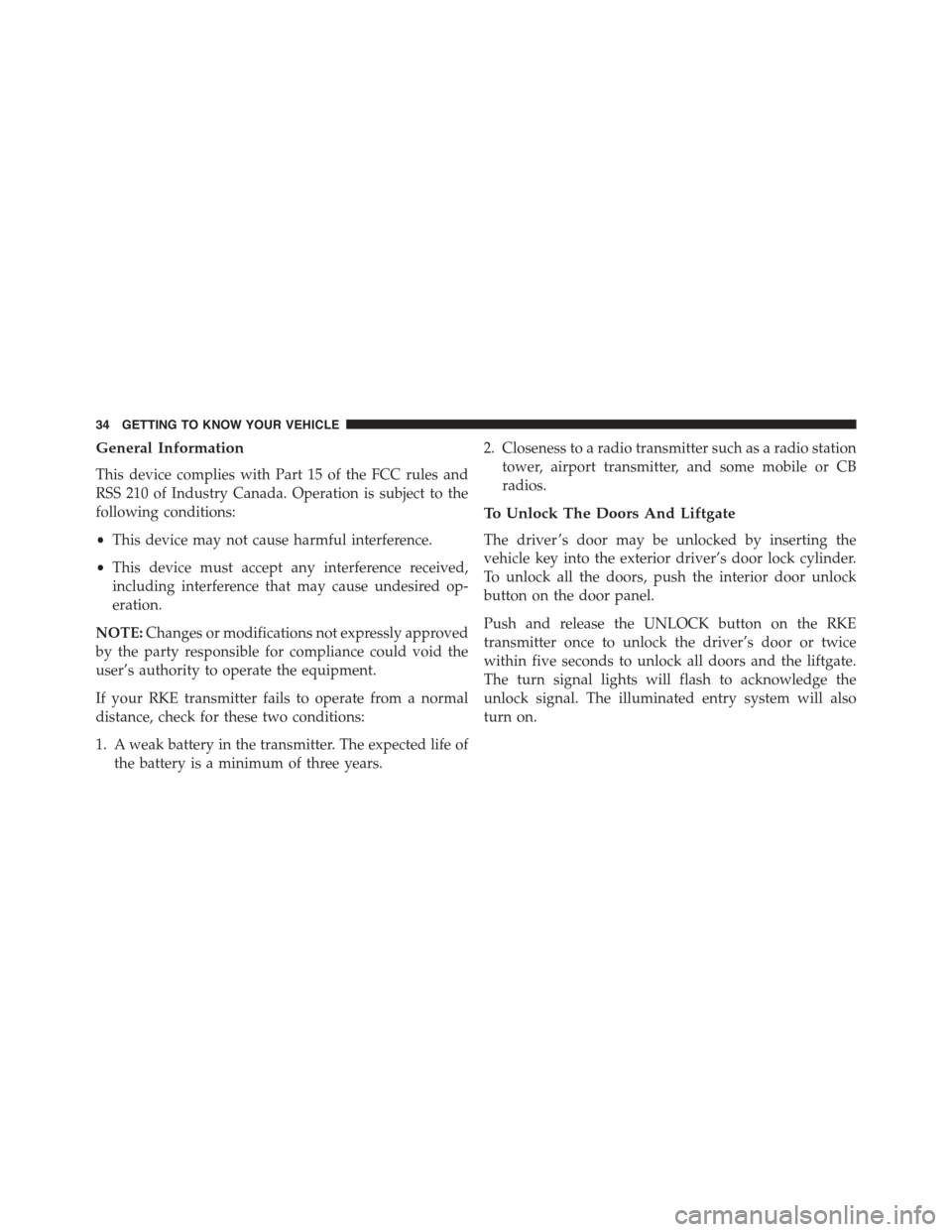 JEEP RENEGADE 2015 1.G Owners Guide General Information
This device complies with Part 15 of the FCC rules and
RSS 210 of Industry Canada. Operation is subject to the
following conditions:
•This device may not cause harmful interferen JEEP RENEGADE 2015 1.G Owners Guide General Information
This device complies with Part 15 of the FCC rules and
RSS 210 of Industry Canada. Operation is subject to the
following conditions:
•This device may not cause harmful interferen