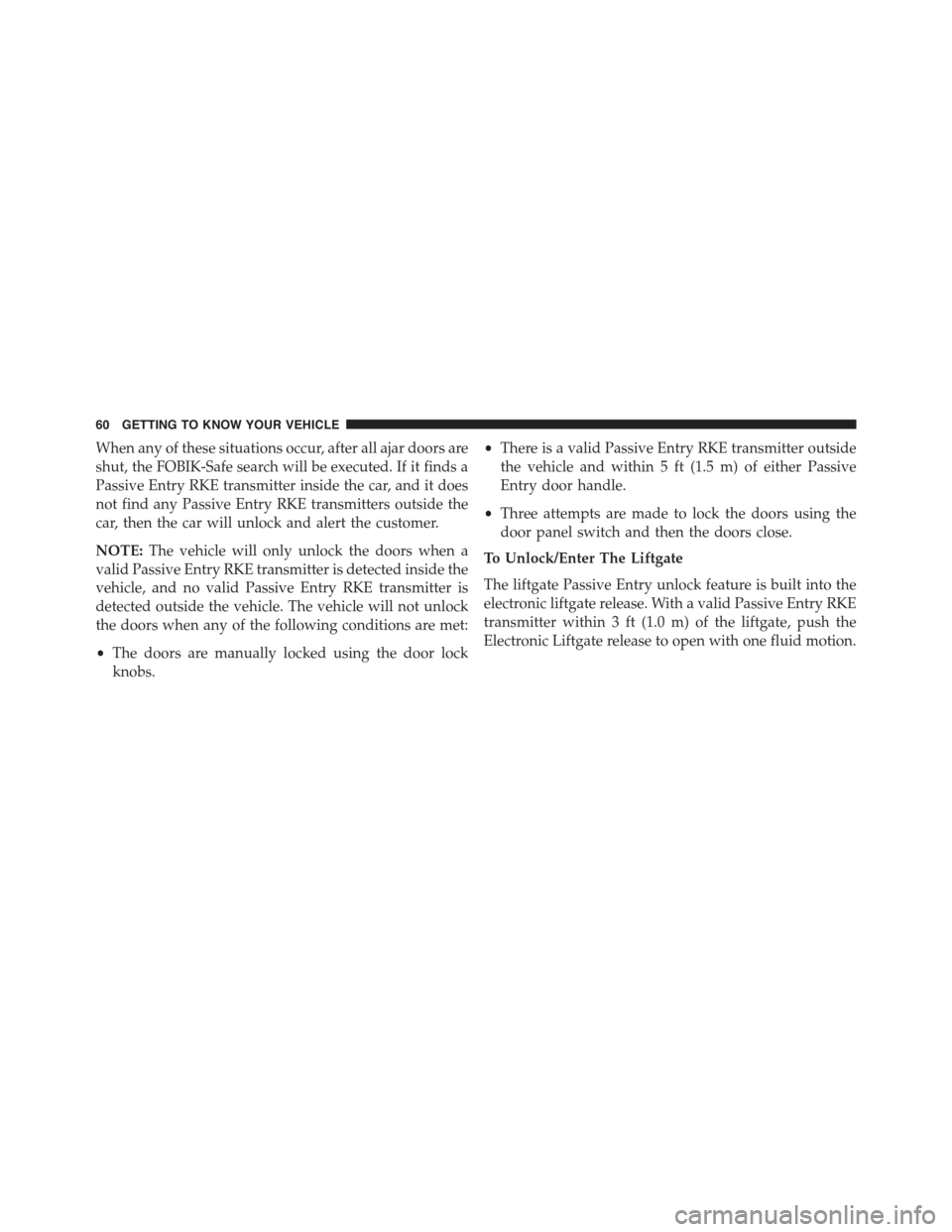 JEEP RENEGADE 2015 1.G Repair Manual When any of these situations occur, after all ajar doors are
shut, the FOBIK-Safe search will be executed. If it finds a
Passive Entry RKE transmitter inside the car, and it does
not find any Passive JEEP RENEGADE 2015 1.G Repair Manual When any of these situations occur, after all ajar doors are
shut, the FOBIK-Safe search will be executed. If it finds a
Passive Entry RKE transmitter inside the car, and it does
not find any Passive