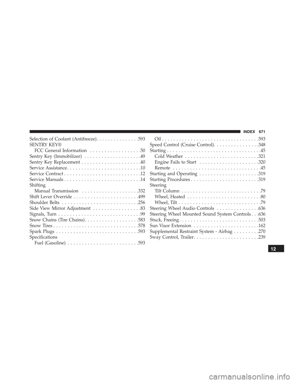 JEEP RENEGADE 2015 1.G Owners Manual Selection of Coolant (Antifreeze)...............593
SENTRY KEY®
FCC General Information..................50
Sentry Key (Immobilizer)....................49
Sentry Key Replacement.....................4 JEEP RENEGADE 2015 1.G Owners Manual Selection of Coolant (Antifreeze)...............593
SENTRY KEY®
FCC General Information..................50
Sentry Key (Immobilizer)....................49
Sentry Key Replacement.....................4