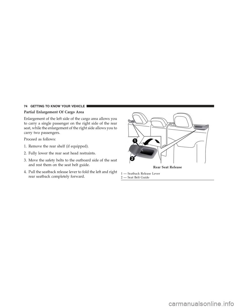 JEEP RENEGADE 2015 1.G Manual PDF Partial Enlargement Of Cargo Area
Enlargement of the left side of the cargo area allows you
to carry a single passenger on the right side of the rear
seat, while the enlargement of the right side allo JEEP RENEGADE 2015 1.G Manual PDF Partial Enlargement Of Cargo Area
Enlargement of the left side of the cargo area allows you
to carry a single passenger on the right side of the rear
seat, while the enlargement of the right side allo