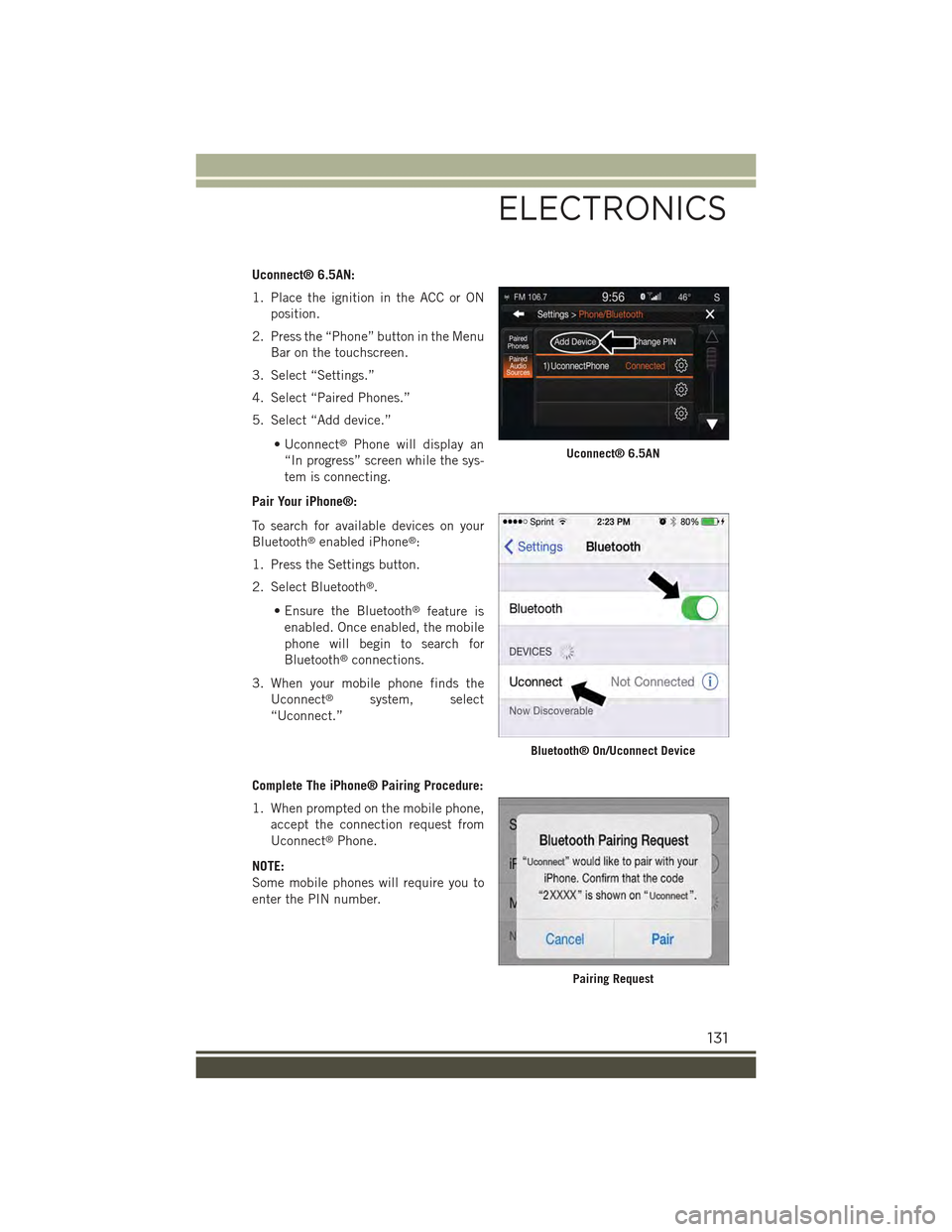 JEEP RENEGADE 2015 1.G Owners Guide Uconnect® 6.5AN:
1. Place the ignition in the ACC or ON
position.
2. Press the “Phone” button in the Menu
Bar on the touchscreen.
3. Select “Settings.”
4. Select “Paired Phones.”
5. Selec JEEP RENEGADE 2015 1.G Owners Guide Uconnect® 6.5AN:
1. Place the ignition in the ACC or ON
position.
2. Press the “Phone” button in the Menu
Bar on the touchscreen.
3. Select “Settings.”
4. Select “Paired Phones.”
5. Selec