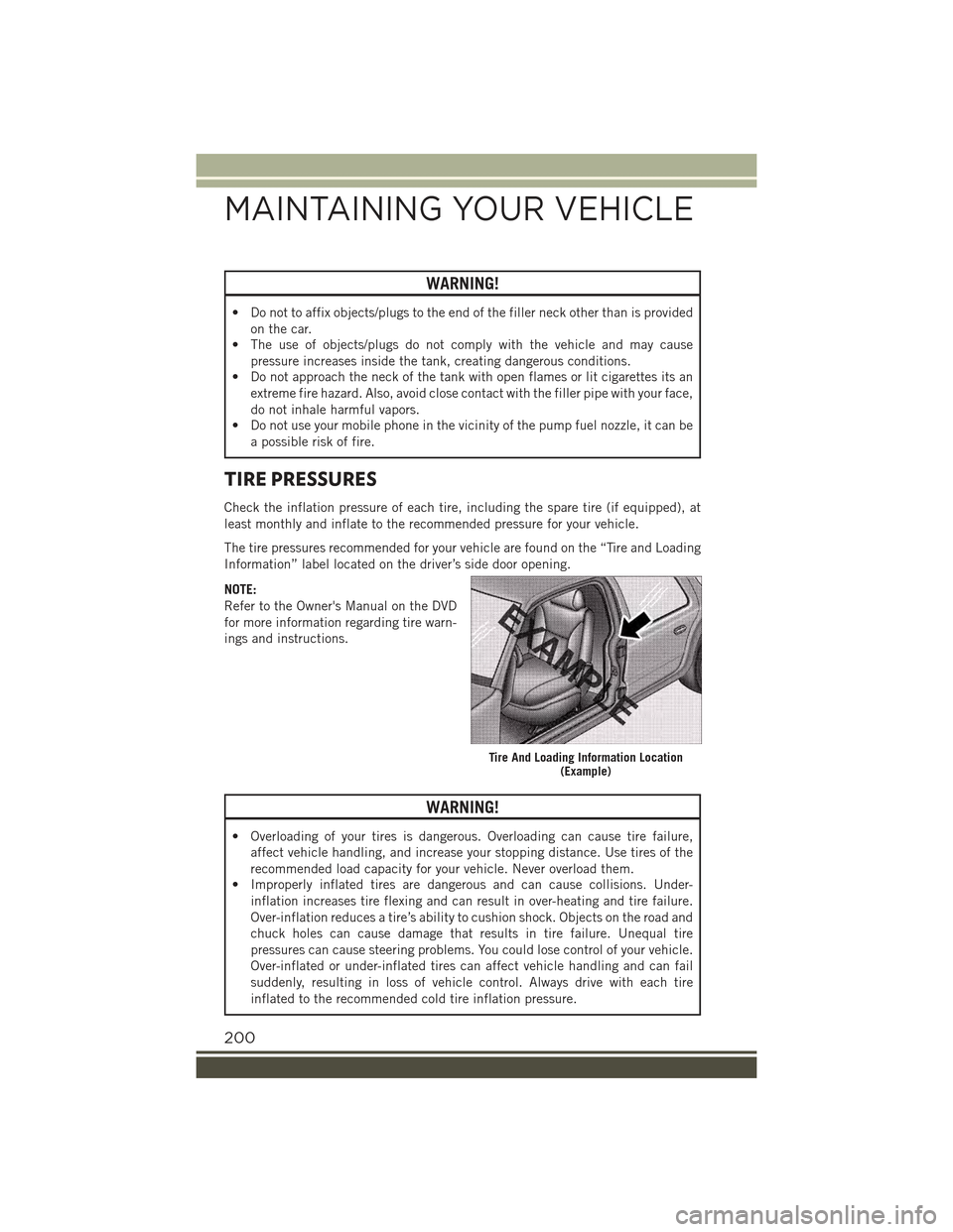 JEEP RENEGADE 2015 1.G Repair Manual WARNING!
• Do not to affix objects/plugs to the end of the filler neck other than is provided
on the car.
• The use of objects/plugs do not comply with the vehicle and may cause
pressure increases JEEP RENEGADE 2015 1.G Repair Manual WARNING!
• Do not to affix objects/plugs to the end of the filler neck other than is provided
on the car.
• The use of objects/plugs do not comply with the vehicle and may cause
pressure increases