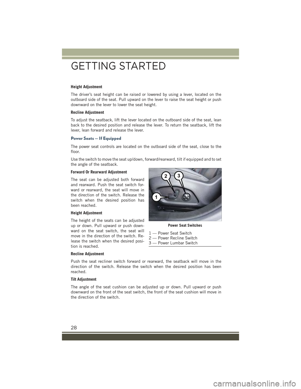 JEEP RENEGADE 2015 1.G User Guide Height Adjustment
The driver’s seat height can be raised or lowered by using a lever, located on the
outboard side of the seat. Pull upward on the lever to raise the seat height or push
downward on JEEP RENEGADE 2015 1.G User Guide Height Adjustment
The driver’s seat height can be raised or lowered by using a lever, located on the
outboard side of the seat. Pull upward on the lever to raise the seat height or push
downward on