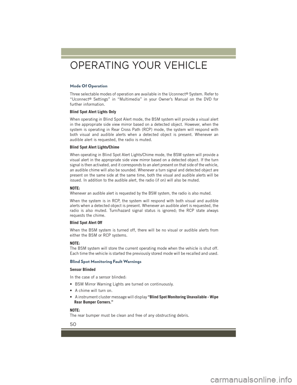JEEP RENEGADE 2015 1.G User Guide Mode Of Operation
Three selectable modes of operation are available in the Uconnect®System. Refer to
“Uconnect®Settings” in “Multimedia” in your Owner’s Manual on the DVD for
further infor JEEP RENEGADE 2015 1.G User Guide Mode Of Operation
Three selectable modes of operation are available in the Uconnect®System. Refer to
“Uconnect®Settings” in “Multimedia” in your Owner’s Manual on the DVD for
further infor