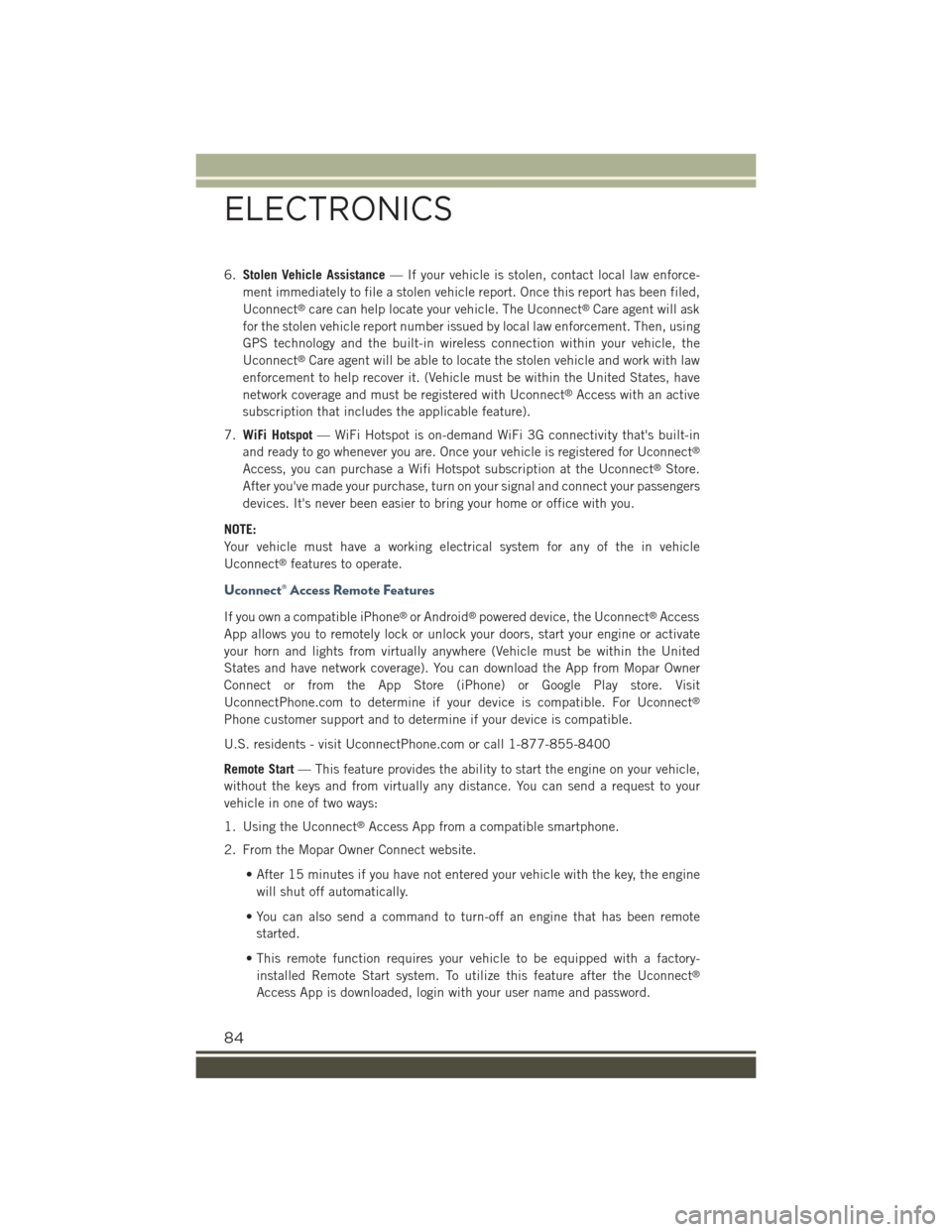 JEEP RENEGADE 2015 1.G User Guide 6.Stolen Vehicle Assistance— If your vehicle is stolen, contact local law enforce-
ment immediately to file a stolen vehicle report. Once this report has been filed,
Uconnect®care can help locate y