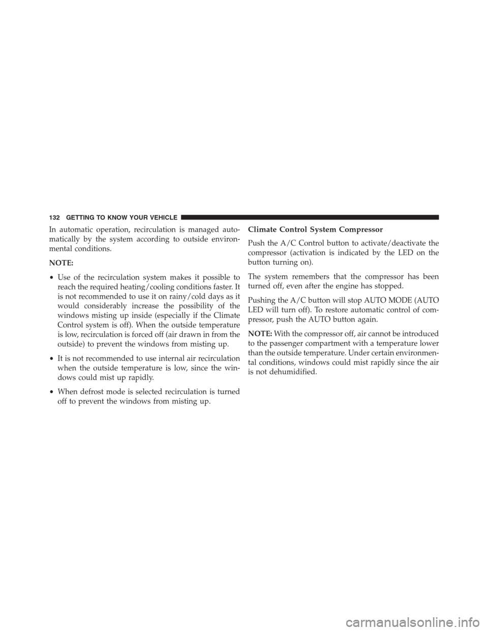 JEEP RENEGADE 2016 1.G User Guide In automatic operation, recirculation is managed auto-
matically by the system according to outside environ-
mental conditions.
NOTE:
•Use of the recirculation system makes it possible to
reach the JEEP RENEGADE 2016 1.G User Guide In automatic operation, recirculation is managed auto-
matically by the system according to outside environ-
mental conditions.
NOTE:
•Use of the recirculation system makes it possible to
reach the