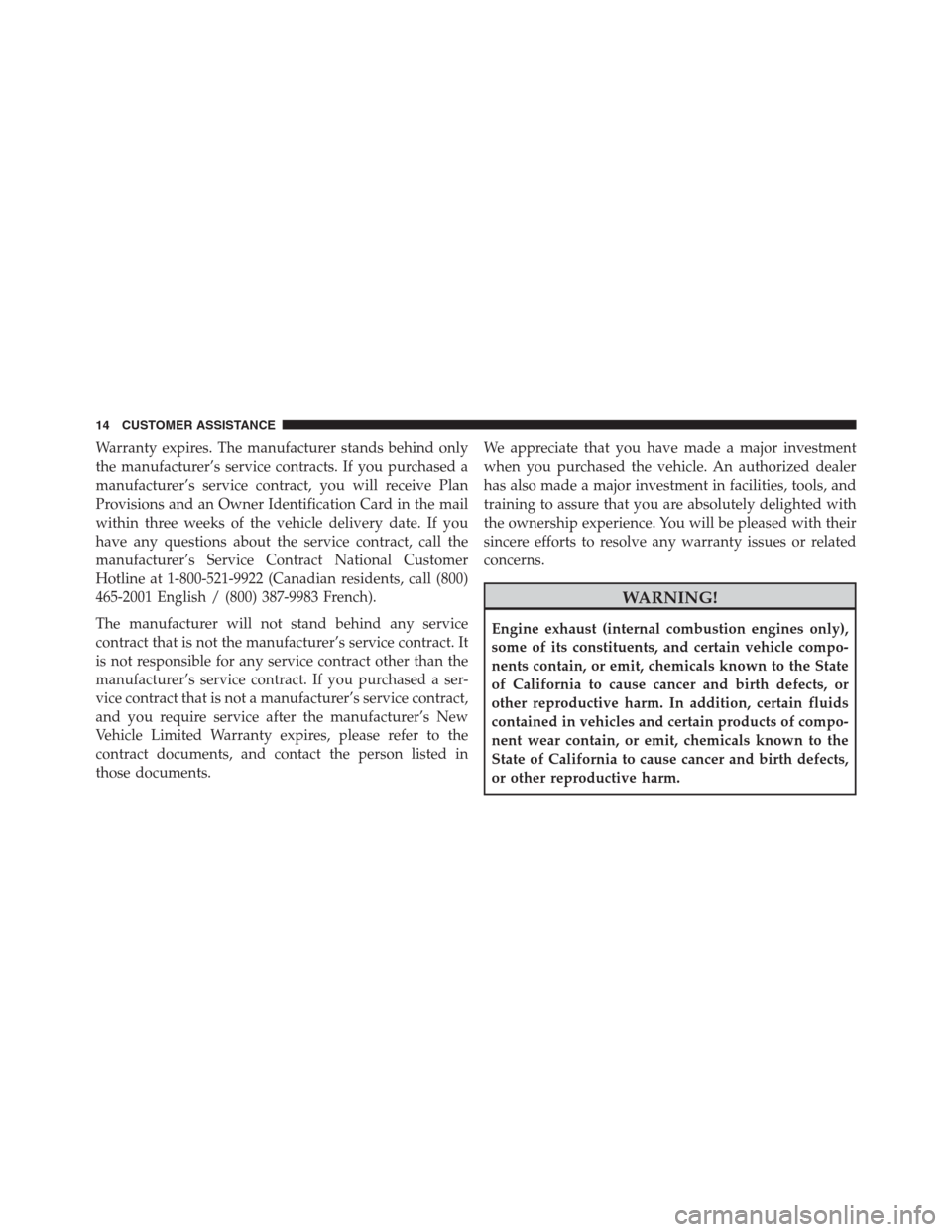 JEEP RENEGADE 2016 1.G Owners Manual Warranty expires. The manufacturer stands behind only
the manufacturer’s service contracts. If you purchased a
manufacturer’s service contract, you will receive Plan
Provisions and an Owner Identi JEEP RENEGADE 2016 1.G Owners Manual Warranty expires. The manufacturer stands behind only
the manufacturer’s service contracts. If you purchased a
manufacturer’s service contract, you will receive Plan
Provisions and an Owner Identi