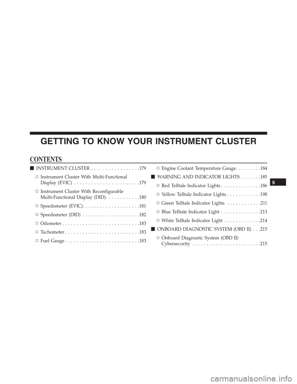 JEEP RENEGADE 2016 1.G Owners Manual GETTING TO KNOW YOUR INSTRUMENT CLUSTER
CONTENTS
INSTRUMENT CLUSTER.................179
▫Instrument Cluster With Multi-Functional
Display (EVIC).......................179
▫Instrument Cluster With