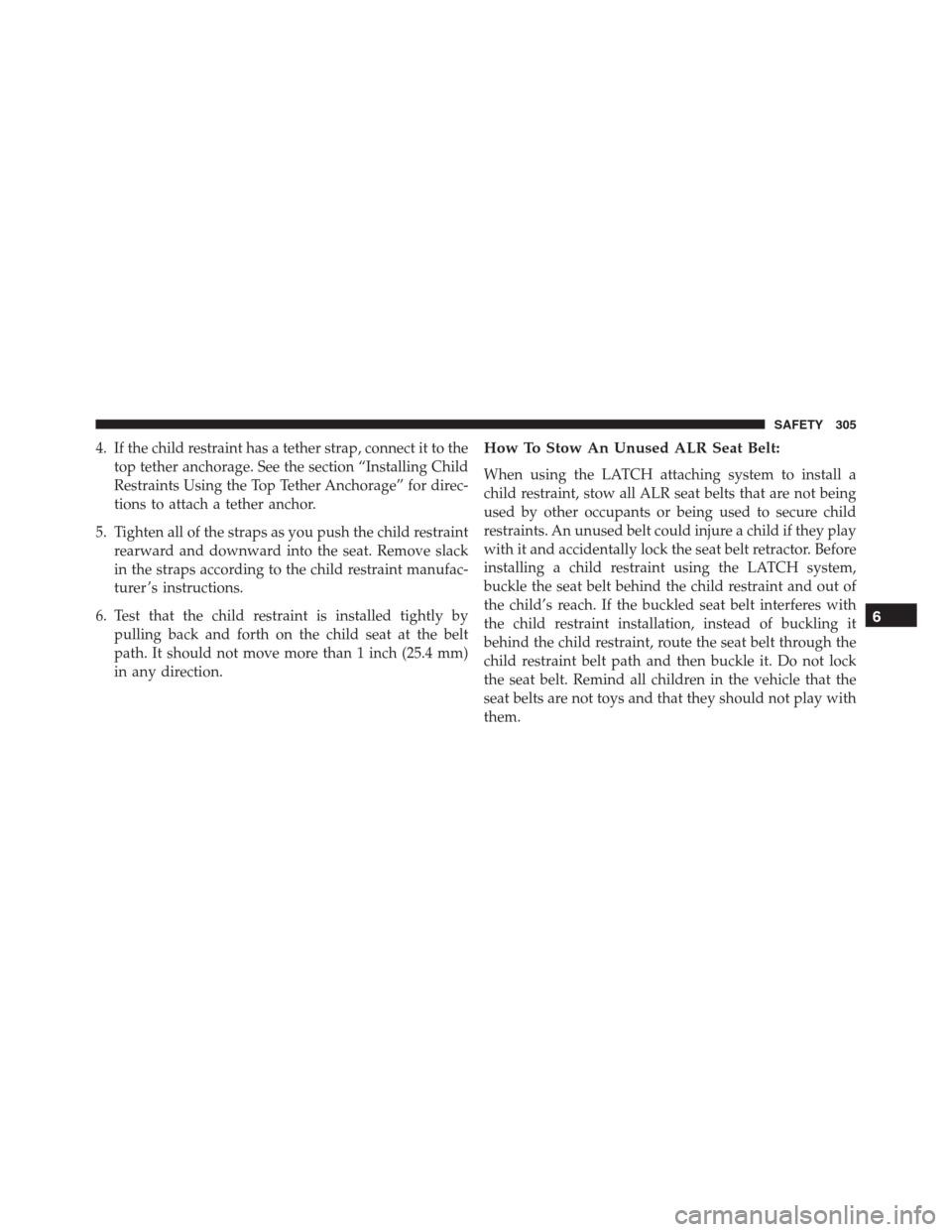 JEEP RENEGADE 2016 1.G Owners Manual 4. If the child restraint has a tether strap, connect it to the
top tether anchorage. See the section “Installing Child
Restraints Using the Top Tether Anchorage” for direc-
tions to attach a teth JEEP RENEGADE 2016 1.G Owners Manual 4. If the child restraint has a tether strap, connect it to the
top tether anchorage. See the section “Installing Child
Restraints Using the Top Tether Anchorage” for direc-
tions to attach a teth
