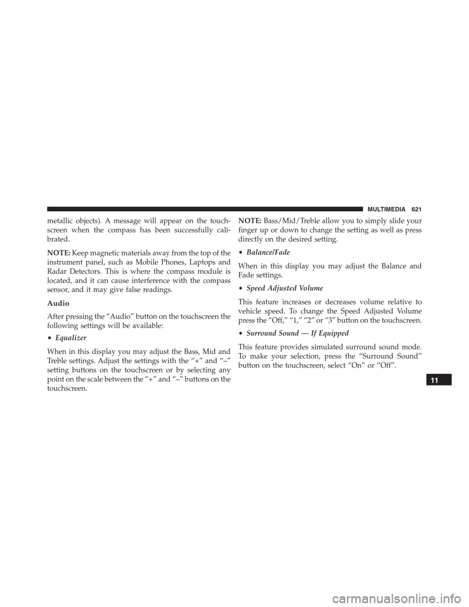 JEEP RENEGADE 2016 1.G Service Manual metallic objects). A message will appear on the touch-
screen when the compass has been successfully cali-
brated.
NOTE:Keep magnetic materials away from the top of the
instrument panel, such as Mobil JEEP RENEGADE 2016 1.G Service Manual metallic objects). A message will appear on the touch-
screen when the compass has been successfully cali-
brated.
NOTE:Keep magnetic materials away from the top of the
instrument panel, such as Mobil