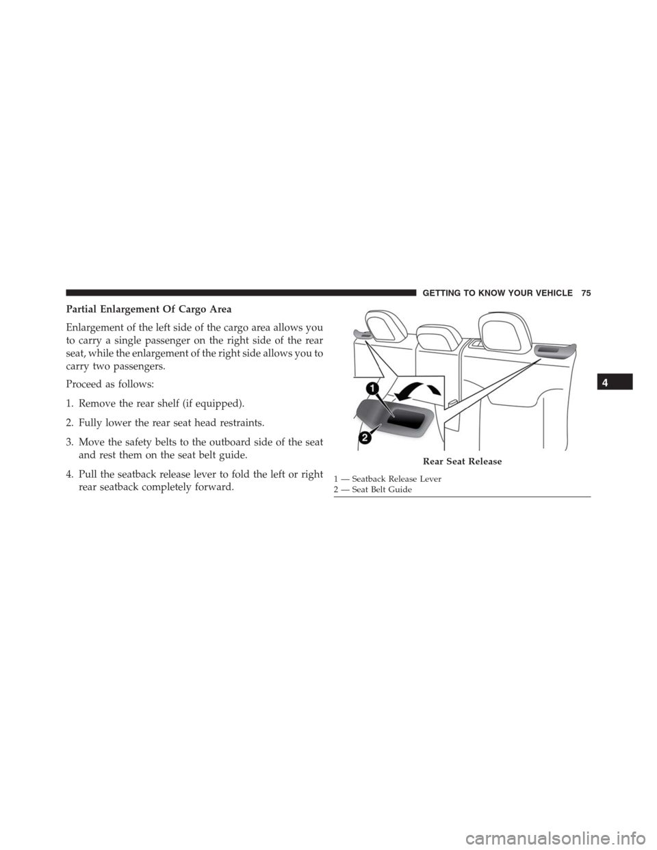 JEEP RENEGADE 2016 1.G Manual PDF Partial Enlargement Of Cargo Area
Enlargement of the left side of the cargo area allows you
to carry a single passenger on the right side of the rear
seat, while the enlargement of the right side allo JEEP RENEGADE 2016 1.G Manual PDF Partial Enlargement Of Cargo Area
Enlargement of the left side of the cargo area allows you
to carry a single passenger on the right side of the rear
seat, while the enlargement of the right side allo