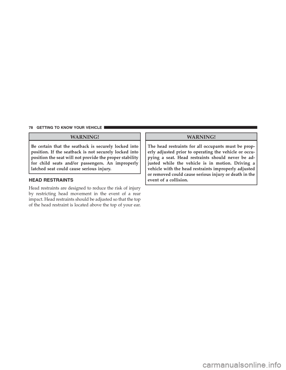 JEEP RENEGADE 2016 1.G Manual PDF WARNING!
Be certain that the seatback is securely locked into
position. If the seatback is not securely locked into
position the seat will not provide the proper stability
for child seats and/or passe JEEP RENEGADE 2016 1.G Manual PDF WARNING!
Be certain that the seatback is securely locked into
position. If the seatback is not securely locked into
position the seat will not provide the proper stability
for child seats and/or passe