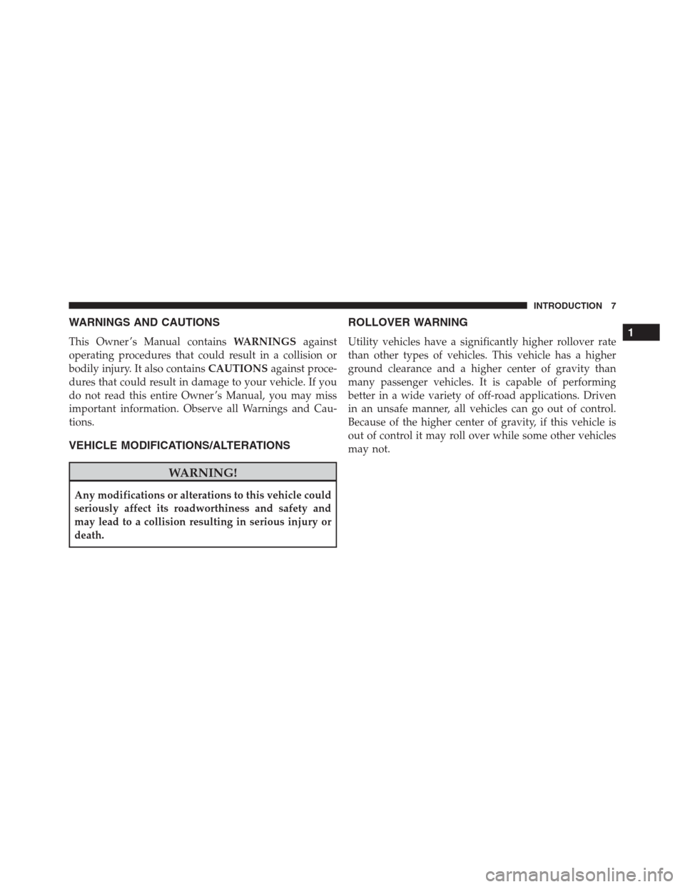JEEP RENEGADE 2016 1.G Owners Manual WARNINGS AND CAUTIONS This Owner ’s Manual containsWARNINGSagainst operating procedures that could result in a collision or bodily injury. It also containsCAUTIONSagainst proce- dures that could res