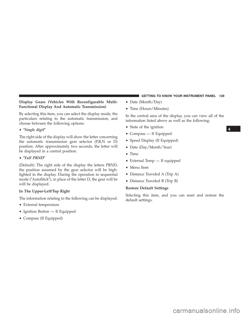 JEEP RENEGADE 2017 1.G Owners Manual Display Gears (Vehicles With Reconfigurable Multi-
Functional Display And Automatic Transmission)
By selecting this item, you can select the display mode, the
particulars relating to the automatic tra