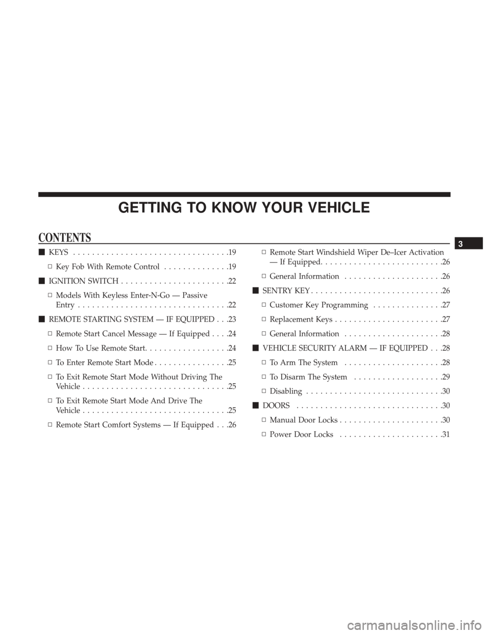 JEEP RENEGADE 2017 1.G Owners Manual GETTING TO KNOW YOUR VEHICLE
CONTENTS
KEYS .................................19
▫ Key Fob With Remote Control ..............19
 IGNITION SWITCH .......................22
▫ Models With Keyless Ent