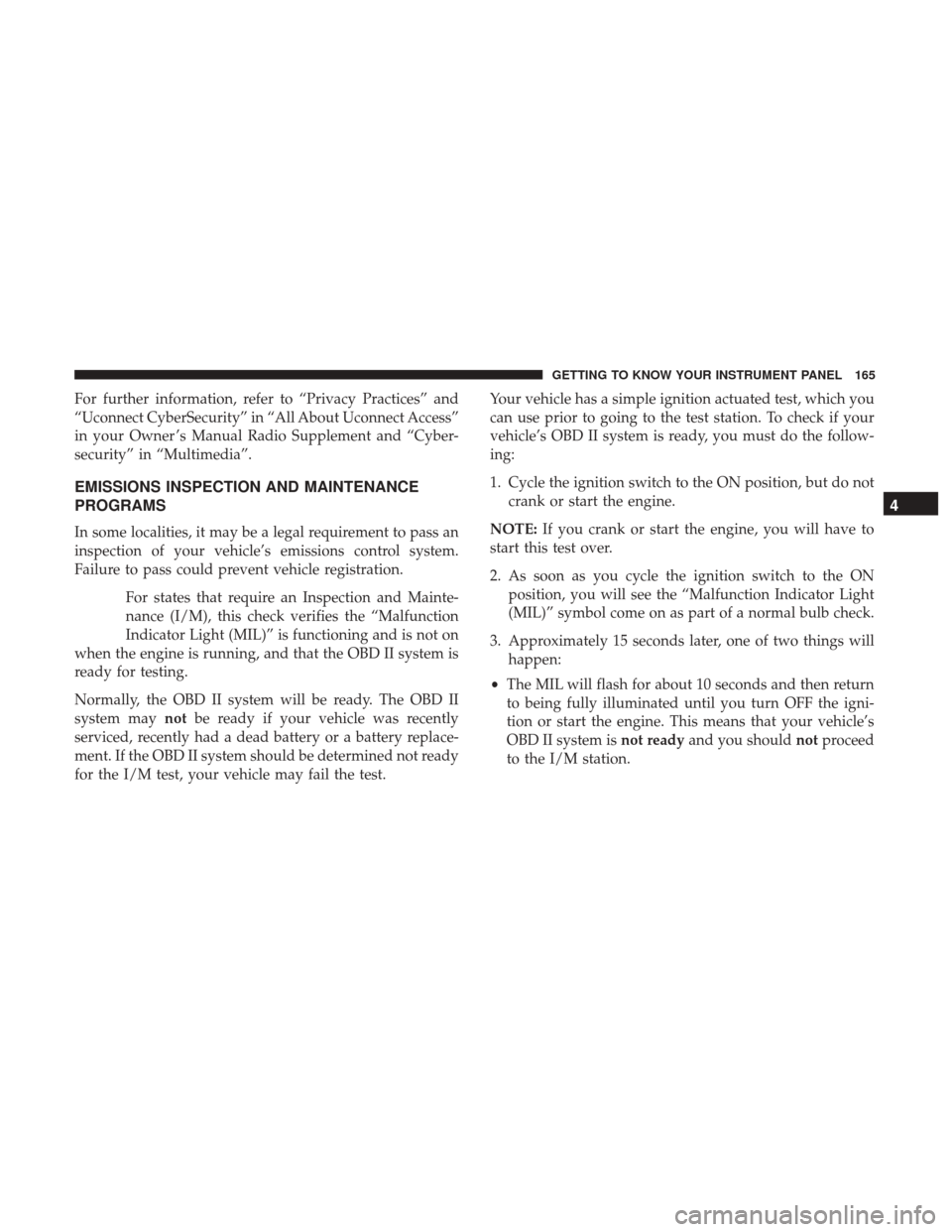 JEEP RENEGADE 2017 1.G Owners Manual For further information, refer to “Privacy Practices” and
“Uconnect CyberSecurity” in “All About Uconnect Access”
in your Owner ’s Manual Radio Supplement and “Cyber-
security” in JEEP RENEGADE 2017 1.G Owners Manual For further information, refer to “Privacy Practices” and
“Uconnect CyberSecurity” in “All About Uconnect Access”
in your Owner ’s Manual Radio Supplement and “Cyber-
security” in