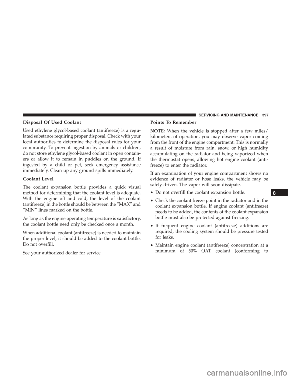 JEEP RENEGADE 2017 1.G Owners Manual Disposal Of Used Coolant
Used ethylene glycol-based coolant (antifreeze) is a regu-
lated substance requiring proper disposal. Check with your
local authorities to determine the disposal rules for you JEEP RENEGADE 2017 1.G Owners Manual Disposal Of Used Coolant
Used ethylene glycol-based coolant (antifreeze) is a regu-
lated substance requiring proper disposal. Check with your
local authorities to determine the disposal rules for you