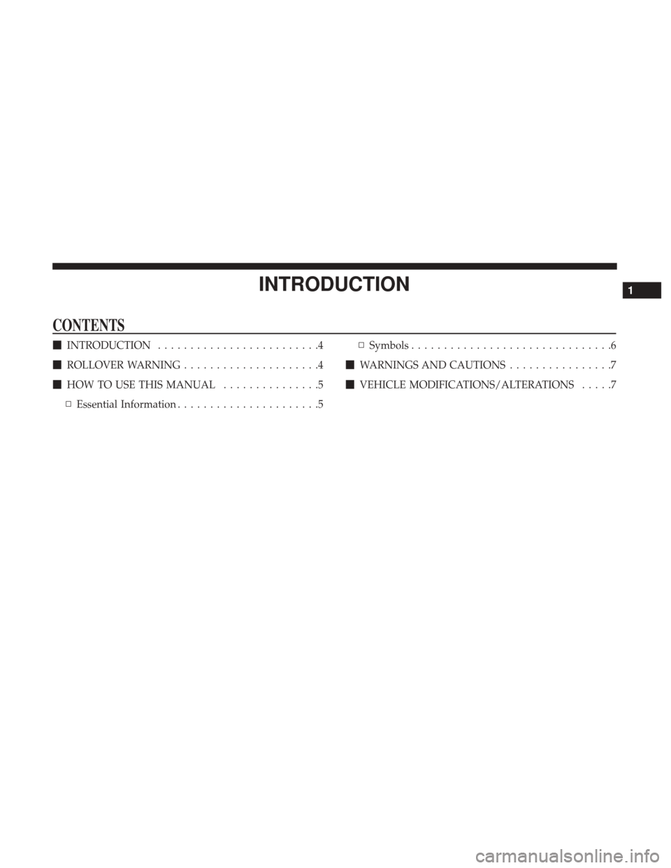 JEEP RENEGADE 2017 1.G Owners Manual INTRODUCTION
CONTENTS
INTRODUCTION .........................4
 ROLLOVER WARNING .....................4
 HOW TO USE THIS MANUAL ...............5
▫ Essential Information ......................5 ▫