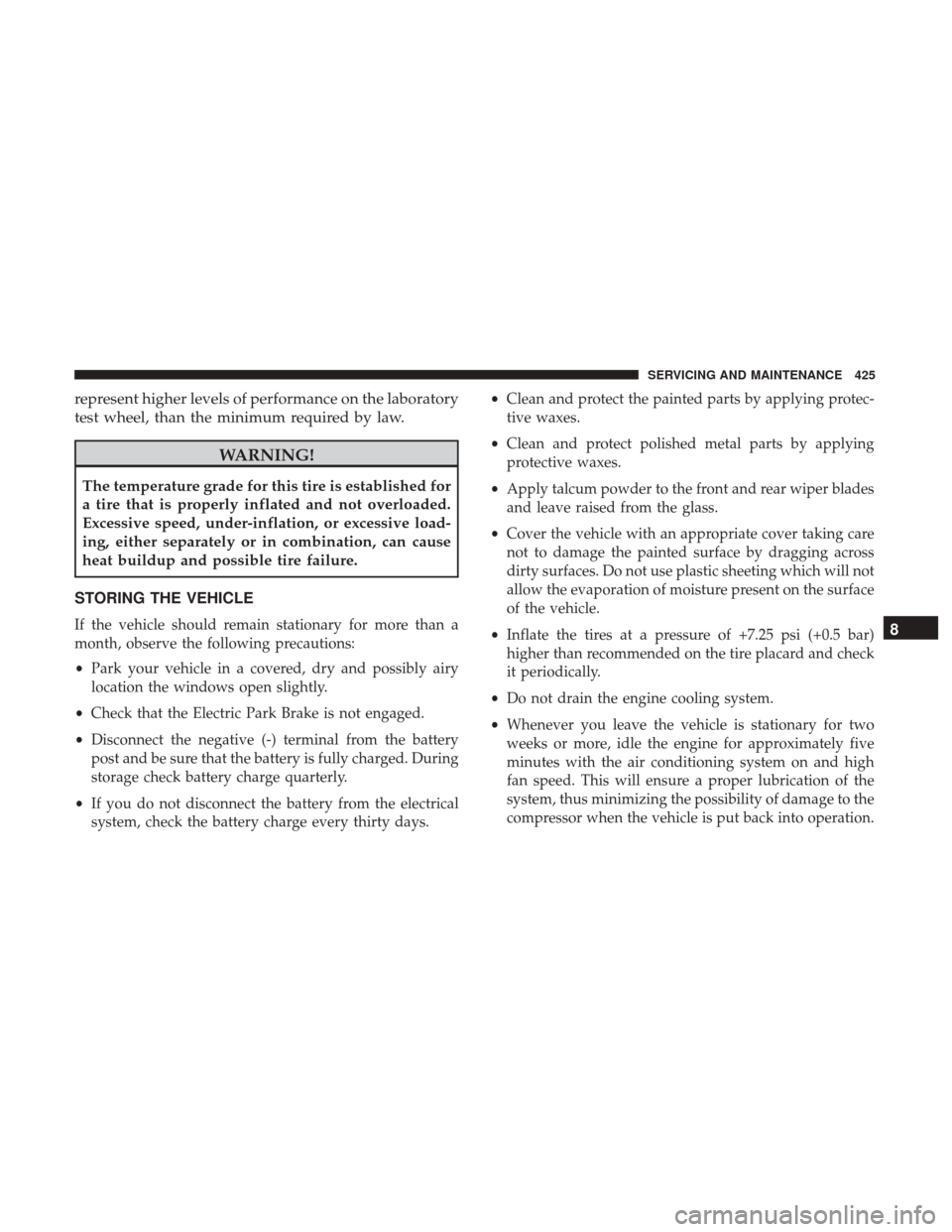 JEEP RENEGADE 2017 1.G Owners Manual represent higher levels of performance on the laboratory
test wheel, than the minimum required by law.
WARNING!
The temperature grade for this tire is established for
a tire that is properly inflated JEEP RENEGADE 2017 1.G Owners Manual represent higher levels of performance on the laboratory
test wheel, than the minimum required by law.
WARNING!
The temperature grade for this tire is established for
a tire that is properly inflated
