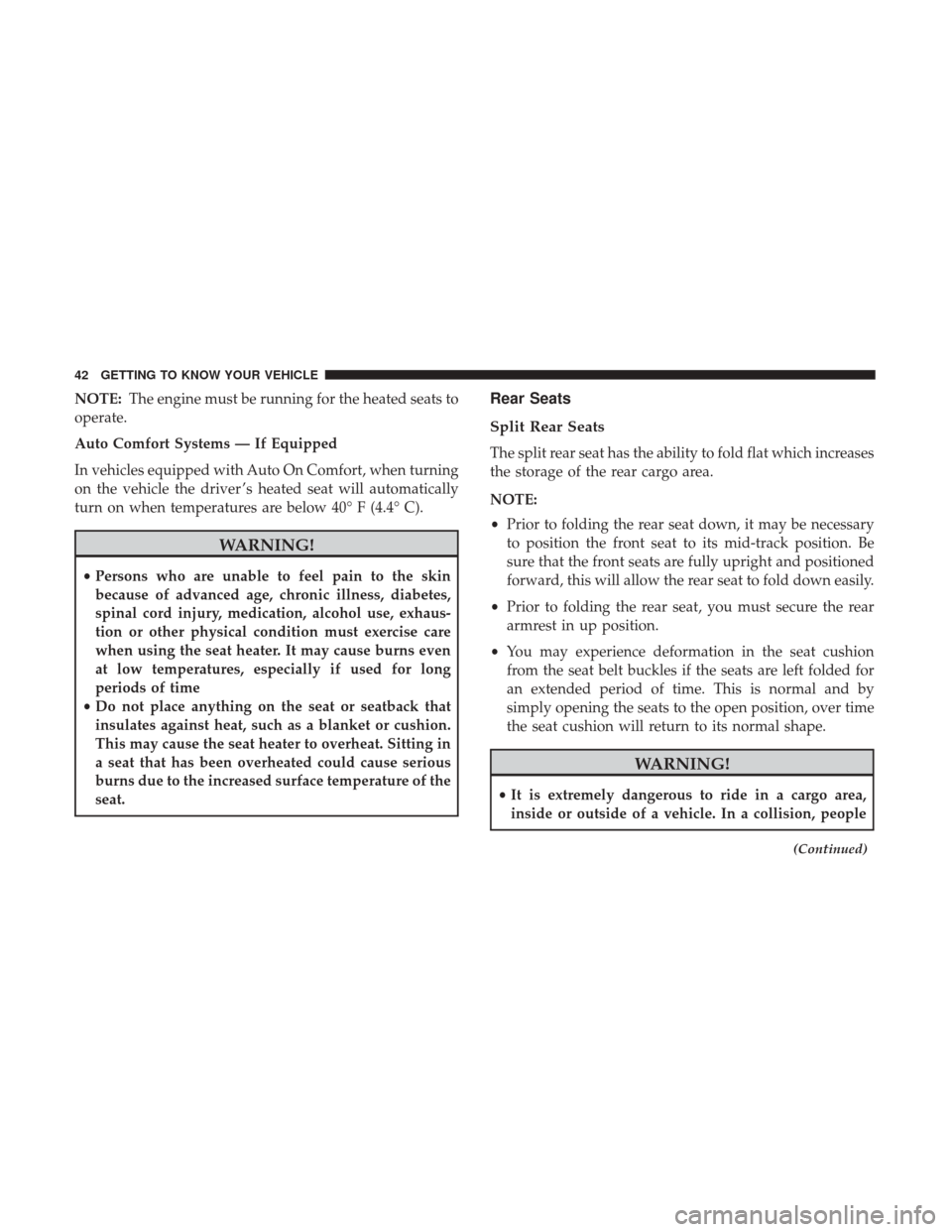 JEEP RENEGADE 2017 1.G Service Manual NOTE:The engine must be running for the heated seats to
operate.
Auto Comfort Systems — If Equipped
In vehicles equipped with Auto On Comfort, when turning
on the vehicle the driver ’s heated seat