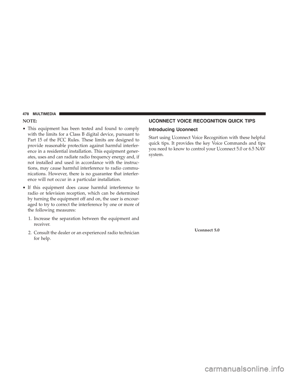 JEEP RENEGADE 2017 1.G Owners Manual NOTE:
•This equipment has been tested and found to comply
with the limits for a Class B digital device, pursuant to
Part 15 of the FCC Rules. These limits are designed to
provide reasonable protecti JEEP RENEGADE 2017 1.G Owners Manual NOTE:
•This equipment has been tested and found to comply
with the limits for a Class B digital device, pursuant to
Part 15 of the FCC Rules. These limits are designed to
provide reasonable protecti