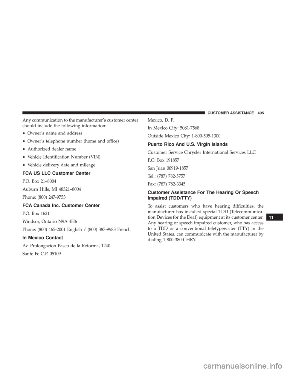 JEEP RENEGADE 2017 1.G Owners Manual Any communication to the manufacturer’s customer center
should include the following information:
•Owner’s name and address
• Owner’s telephone number (home and office)
• Authorized dealer