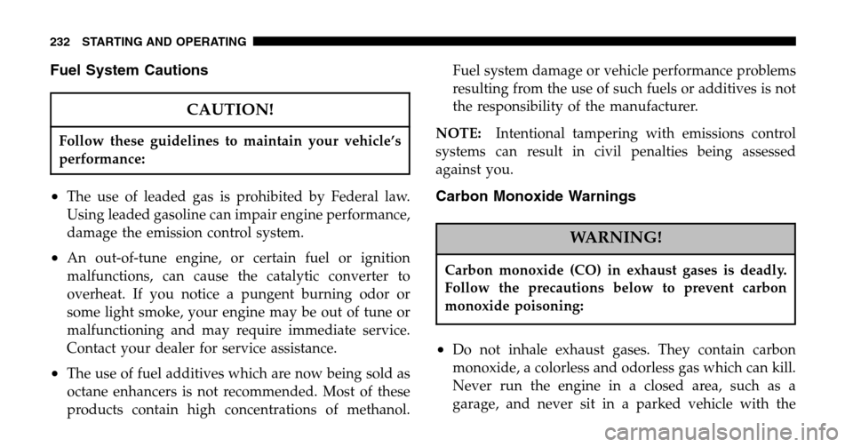 JEEP WRANGLER 2006 TJ / 2.G Owners Manual Fuel System Cautions
CAUTION!
Follow these guidelines to maintain your vehicle’s
performance:
•The use of leaded gas is prohibited by Federal law.
Using leaded gasoline can impair engine performa JEEP WRANGLER 2006 TJ / 2.G Owners Manual Fuel System Cautions
CAUTION!
Follow these guidelines to maintain your vehicle’s
performance:
•The use of leaded gas is prohibited by Federal law.
Using leaded gasoline can impair engine performa