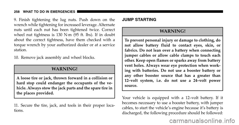 JEEP WRANGLER 2006 TJ / 2.G Owners Manual 9. Finish tightening the lug nuts. Push down on the 
wrench while tightening for increased leverage. Alternate
nuts until each nut has been tightened twice. Correct
wheel nut tightness is 130 N·m (95