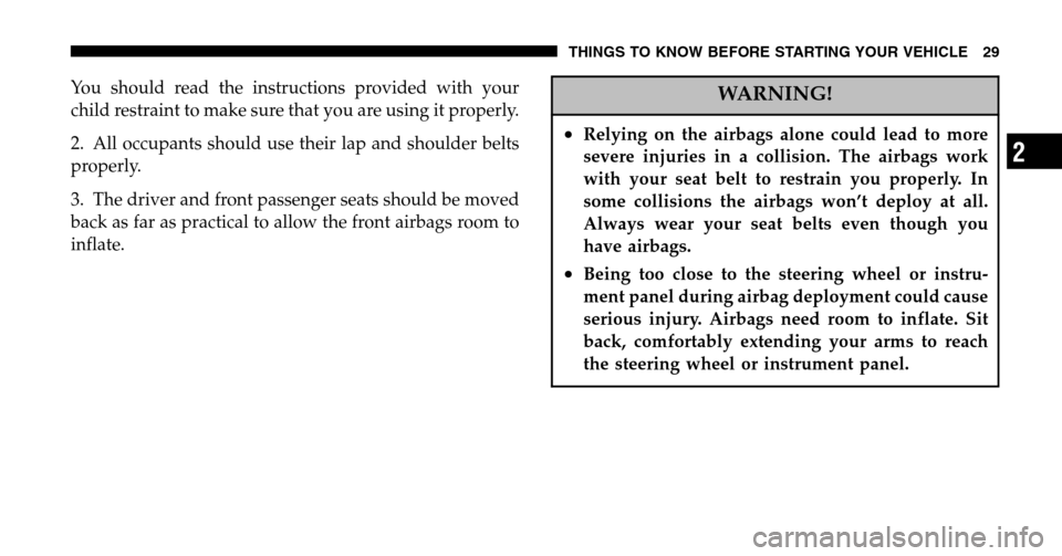 JEEP WRANGLER 2006 TJ / 2.G Owners Manual You should read the instructions provided with your
child restraint to make sure that you are using it properly.
2. All occupants should use their lap and shoulder belts
properly.
3. The driver an JEEP WRANGLER 2006 TJ / 2.G Owners Manual You should read the instructions provided with your
child restraint to make sure that you are using it properly.
2. All occupants should use their lap and shoulder belts
properly.
3. The driver an