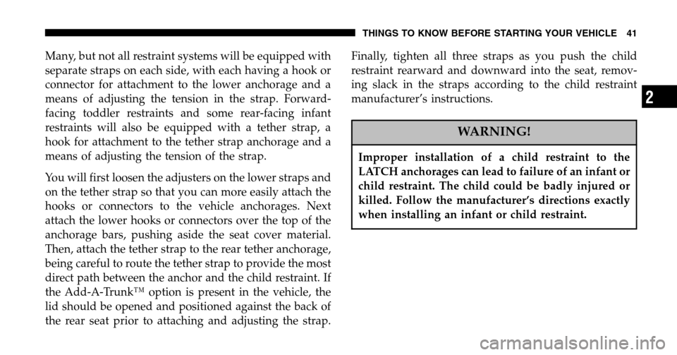 JEEP WRANGLER 2006 TJ / 2.G Owners Manual Many, but not all restraint systems will be equipped with 
separate straps on each side, with each having a hook or
connector for attachment to the lower anchorage and a
means of adjusting the tension