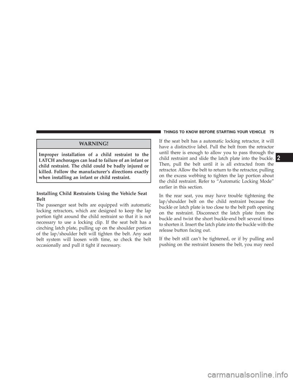 JEEP WRANGLER 2007 JK / 3.G Manual PDF WARNING!
Improper installation of a child restraint to the
LATCH anchorages can lead to failure of an infant or
child restraint. The child could be badly injured or
killed. Follow the manufacturer’s JEEP WRANGLER 2007 JK / 3.G Manual PDF WARNING!
Improper installation of a child restraint to the
LATCH anchorages can lead to failure of an infant or
child restraint. The child could be badly injured or
killed. Follow the manufacturer’s