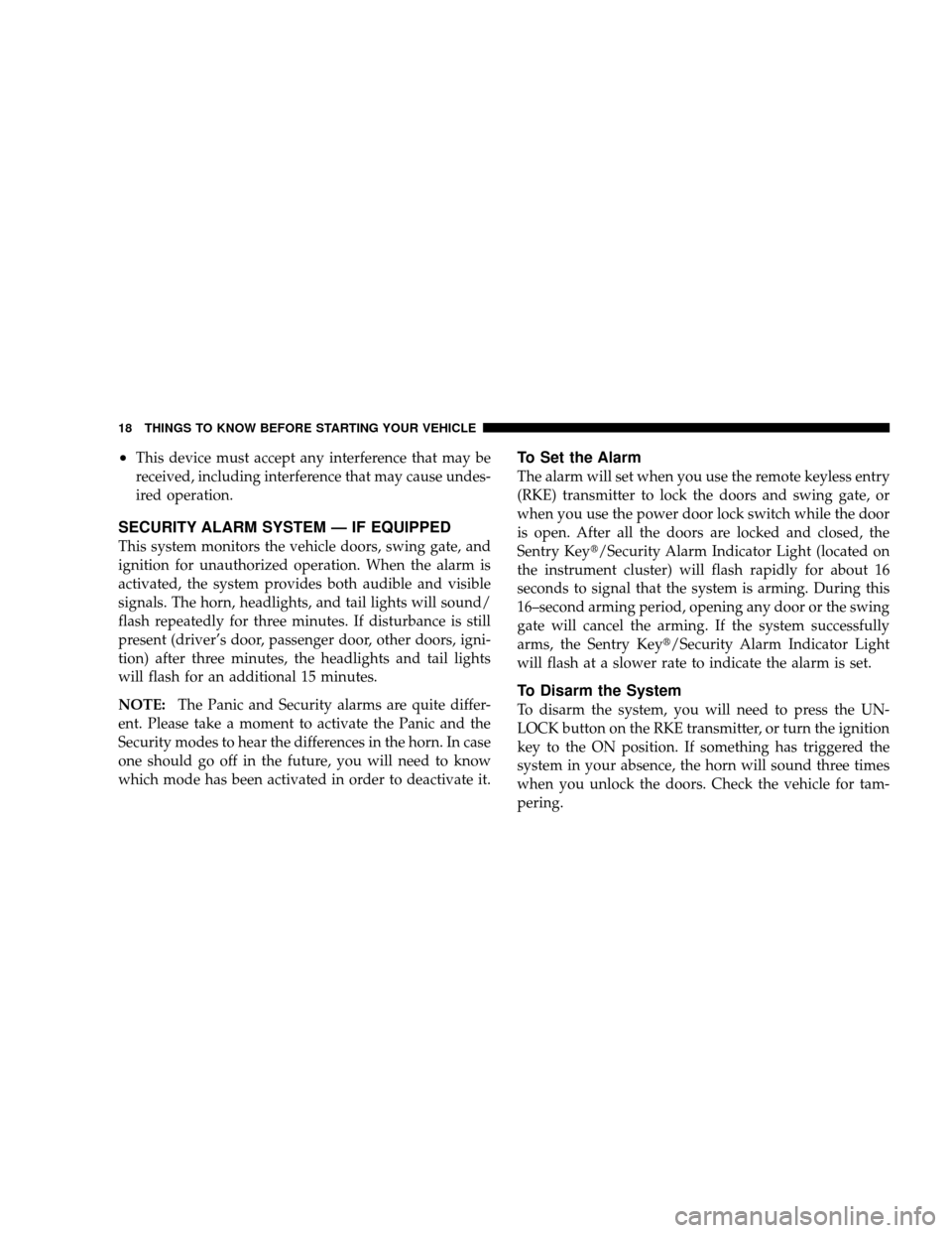 JEEP WRANGLER 2008 JK / 3.G User Guide •This device must accept any interference that may be
received, including interference that may cause undes-
ired operation.
SECURITY ALARM SYSTEM — IF EQUIPPED
This system monitors the vehicle do