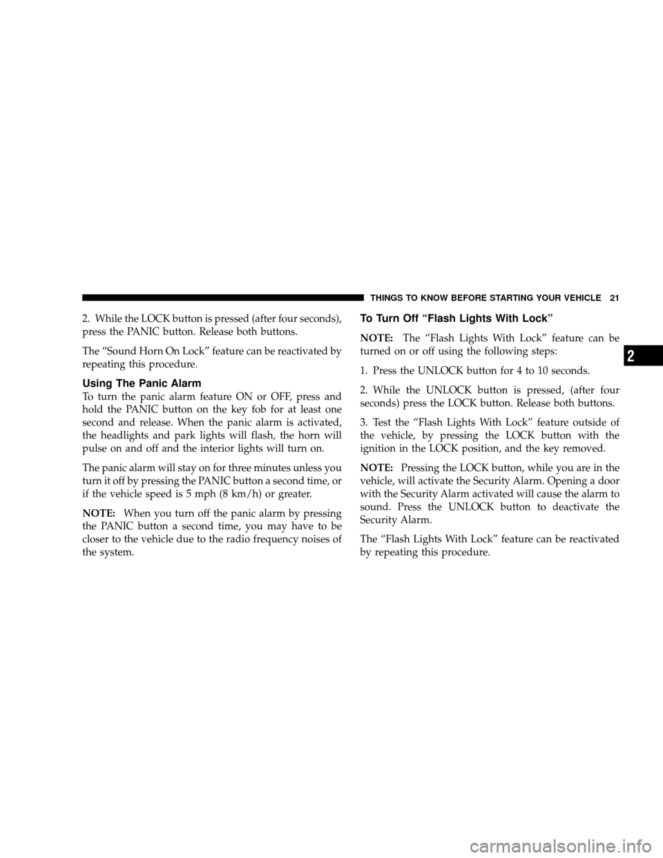 JEEP WRANGLER 2008 JK / 3.G Owners Manual 2. While the LOCK button is pressed (after four seconds),
press the PANIC button. Release both buttons.
The “Sound Horn On Lock” feature can be reactivated by
repeating this procedure.
Using The P