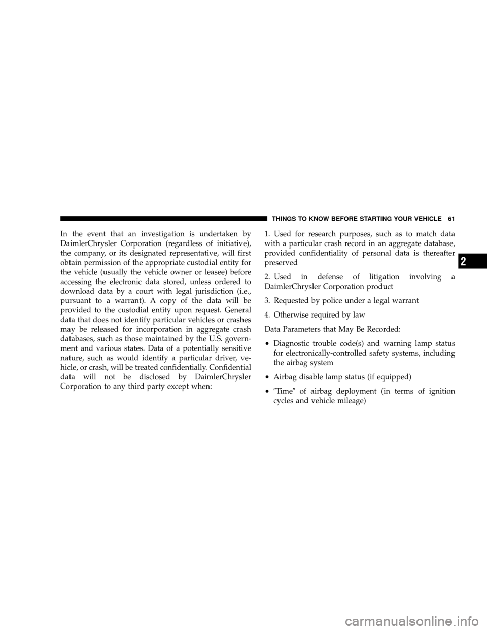 JEEP WRANGLER 2008 JK / 3.G Repair Manual In the event that an investigation is undertaken by
DaimlerChrysler Corporation (regardless of initiative),
the company, or its designated representative, will first
obtain permission of the appropria