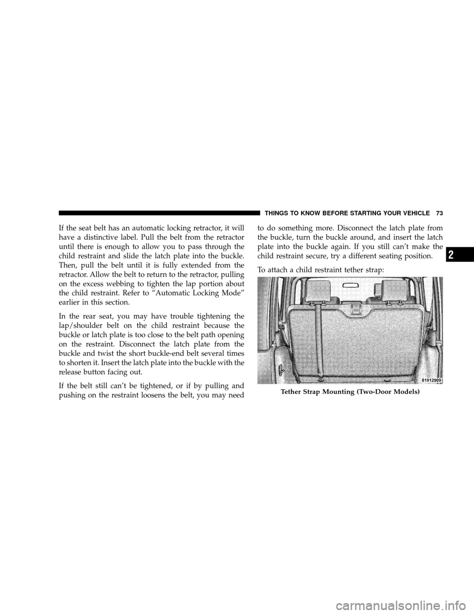 JEEP WRANGLER 2008 JK / 3.G Manual PDF If the seat belt has an automatic locking retractor, it will
have a distinctive label. Pull the belt from the retractor
until there is enough to allow you to pass through the
child restraint and slide