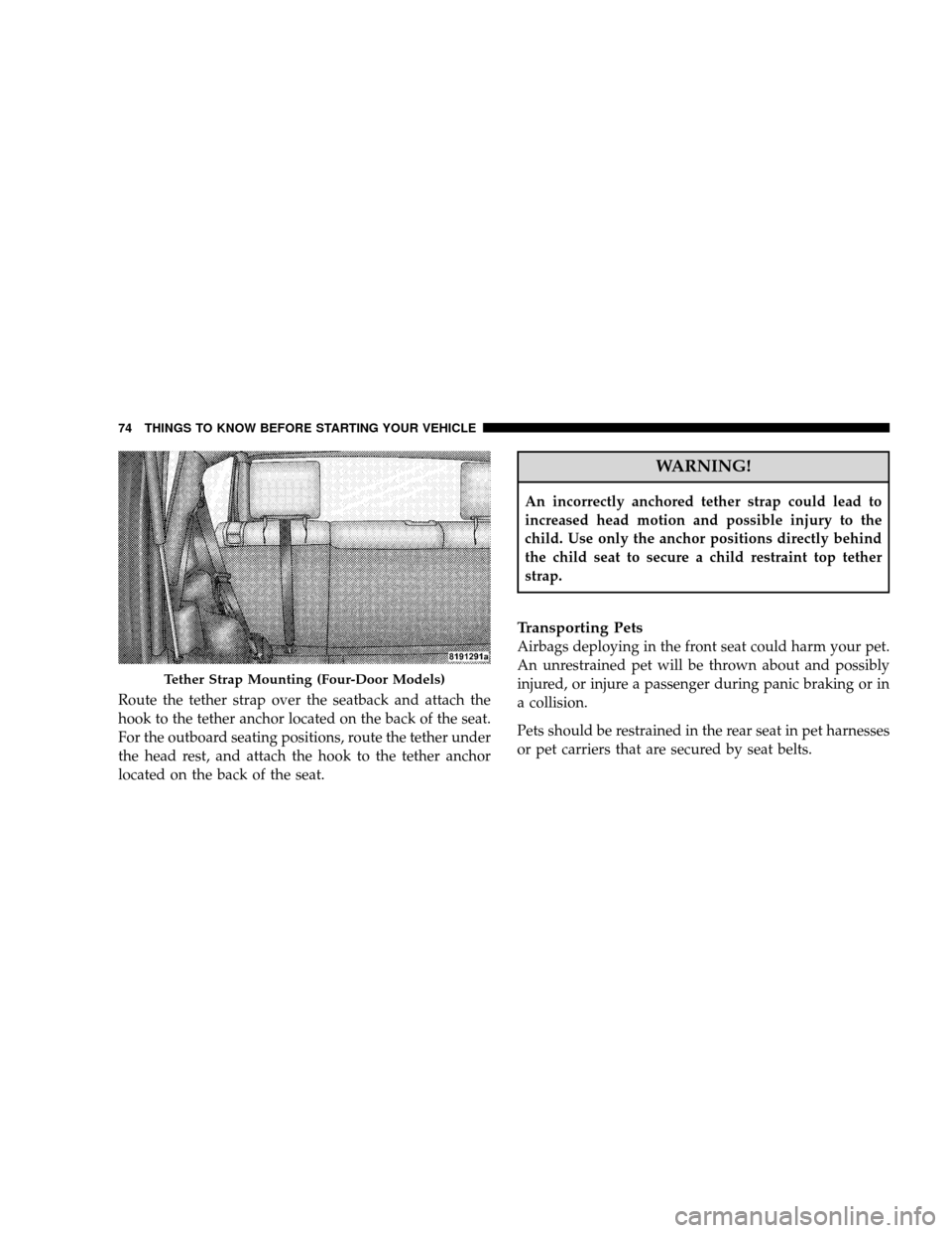 JEEP WRANGLER 2008 JK / 3.G Manual PDF Route the tether strap over the seatback and attach the
hook to the tether anchor located on the back of the seat.
For the outboard seating positions, route the tether under
the head rest, and attach 