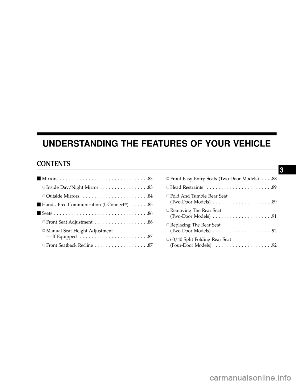 JEEP WRANGLER 2008 JK / 3.G Manual PDF UNDERSTANDING THE FEATURES OF YOUR VEHICLE
CONTENTS
Mirrors ...............................83
▫ Inside Day/Night Mirror .................83
▫ Outside Mirrors .......................84
 Hands–F