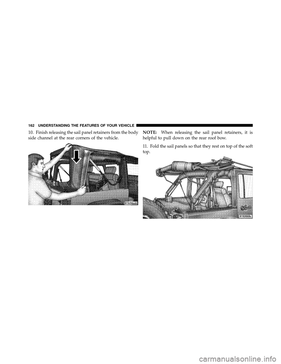JEEP WRANGLER 2009 JK / 3.G Owners Manual 10. Finish releasing the sail panel retainers from the body
side channel at the rear corners of the vehicle.NOTE:
When releasing the sail panel retainers, it is
helpful to pull down on the rear roof b