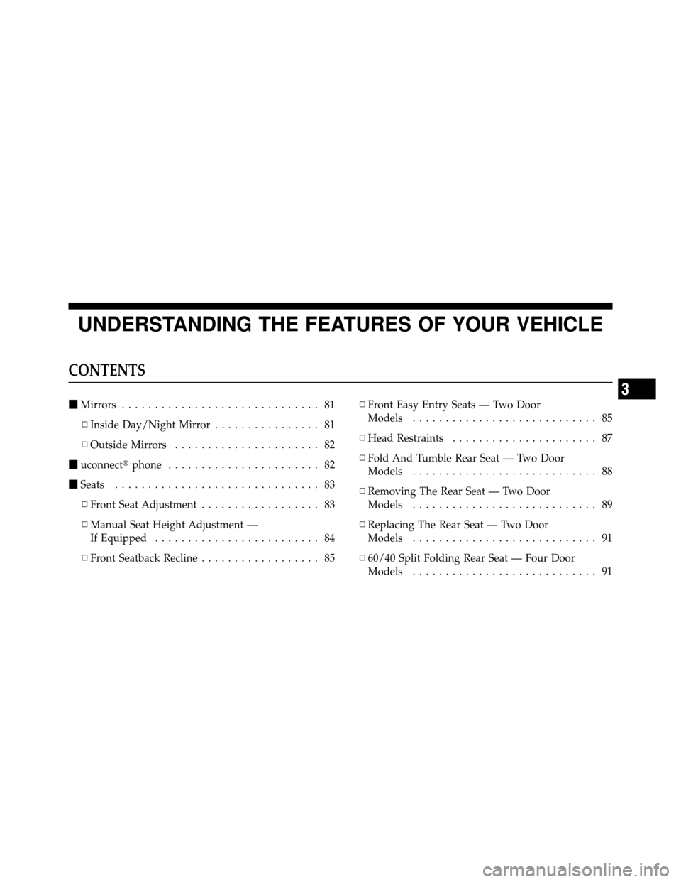 JEEP WRANGLER 2009 JK / 3.G Manual PDF UNDERSTANDING THE FEATURES OF YOUR VEHICLE
CONTENTS
Mirrors .............................. 81
▫ Inside Day/Night Mirror ................ 81
▫ Outside Mirrors ...................... 82
 uconnect
