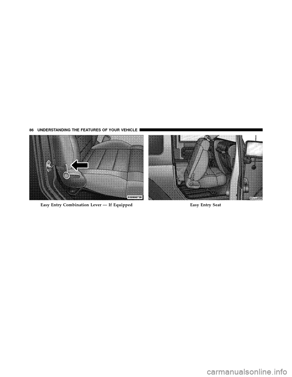 JEEP WRANGLER 2009 JK / 3.G Manual Online Easy Entry Combination Lever — If EquippedEasy Entry Seat
86 UNDERSTANDING THE FEATURES OF YOUR VEHICLE 